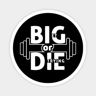 GET BIG OR DIE TRYING Motivational Magnet